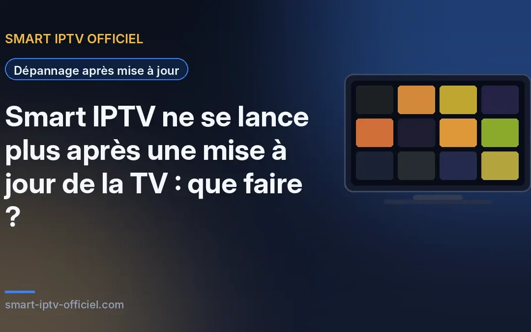 Smart IPTV ne se lance plus sur une Smart TV après une mise à jour du système
