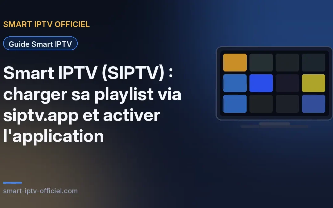 Charger sa playlist Smart IPTV via siptv.app sur une Smart TV Samsung ou LG